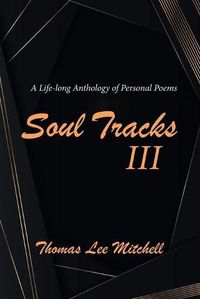 Cover image for Soul Tracks III: A Life-Long Anthology of Personal Poems