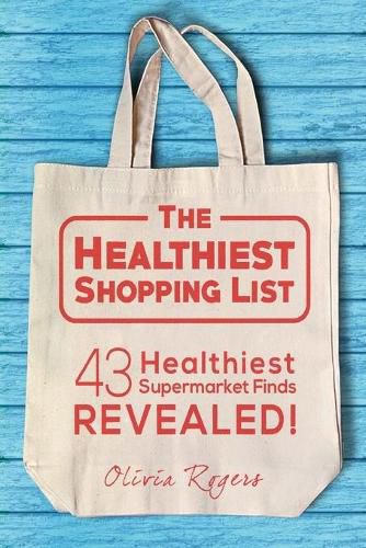 Cover image for The Healthiest Shopping List (2nd Edition): 43 Healthiest Supermarket Finds Revealed!