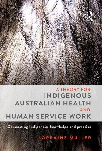 Cover image for A Theory for Indigenous Australian Health and Human Service Work: Connecting Indigenous knowledge and practice