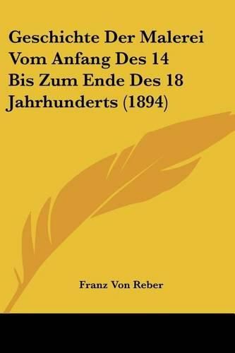 Geschichte Der Malerei Vom Anfang Des 14 Bis Zum Ende Des 18 Jahrhunderts (1894)