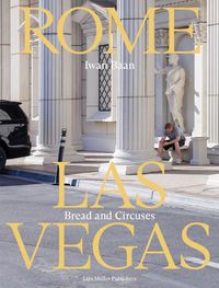 Cover image for Iwan Baan: Rome - Las Vegas: Bread and Circuses