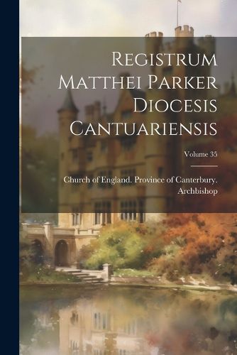 Cover image for Registrum Matthei Parker Diocesis Cantuariensis; Volume 35
