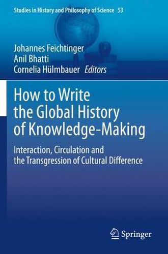 Cover image for How to Write the Global History of Knowledge-Making: Interaction, Circulation and the Transgression of Cultural Difference