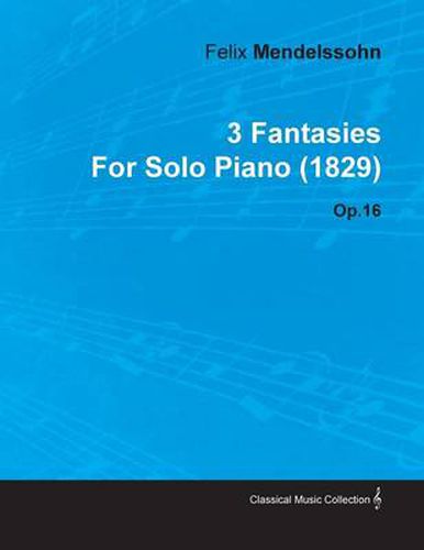 3 Fantasies By Felix Mendelssohn For Solo Piano (1829) Op.16