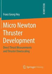 Cover image for Micro Newton Thruster Development: Direct Thrust Measurements and Thruster Downscaling