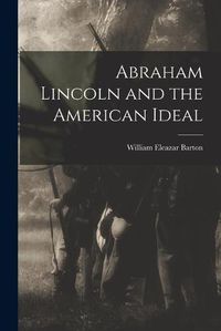 Cover image for Abraham Lincoln and the American Ideal