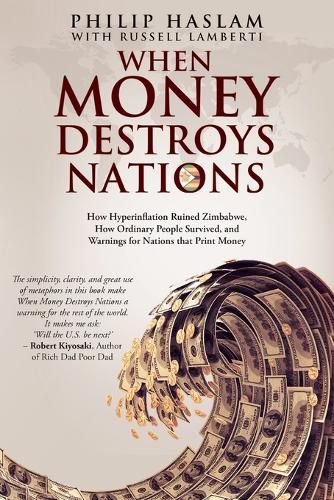 Cover image for When Money Destroys Nations: How Hyperinflation Ruined Zimbabwe, How Ordinary People Survived, and Warnings for Nations that Print Money