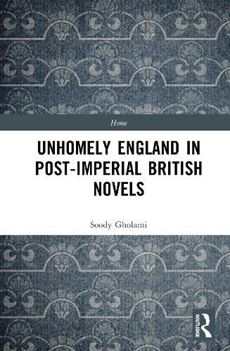 Cover image for Unhomely England in Post-Imperial British Novels