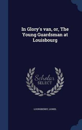 Cover image for In Glory's Van, Or, the Young Guardsman at Louisbourg