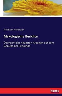 Cover image for Mykologische Berichte: UEbersicht der neuesten Arbeiten auf dem Gebiete der Pilzkunde