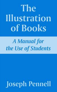 Cover image for The Illustration of Books: A Manual for the Use of Students