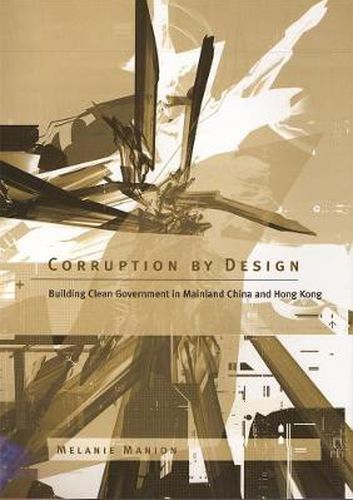 Cover image for Corruption by Design: Building Clean Government in Mainland China and Hong Kong