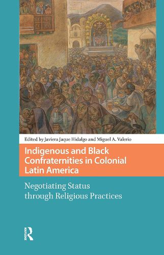Cover image for Indigenous and Black Confraternities in Colonial Latin America