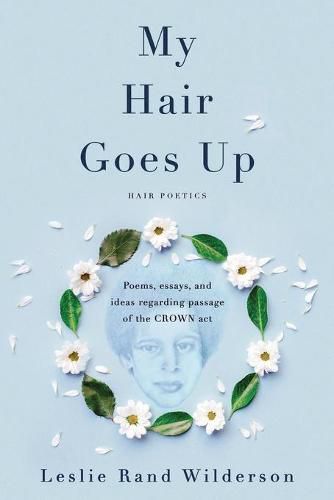 Cover image for My Hair Goes Up: Poems, essays, and ideas regarding the passage of the CROWN Act