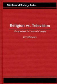 Cover image for Religion vs. Television: Competitors in Cultural Context