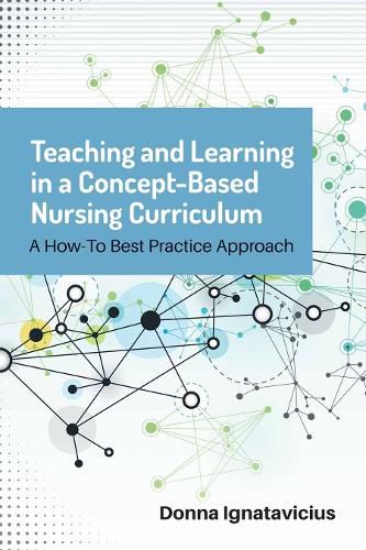 Cover image for Teaching And Learning In A Concept-Based Nursing Curriculum