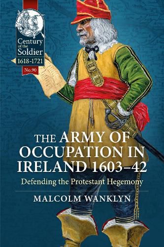 Cover image for The Army of Occupation in Ireland 1603-42: Defending the Protestant Hegemony