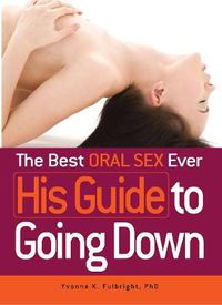 Cover image for The Best Oral Sex Ever - His Guide to Going Down