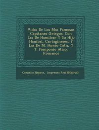 Cover image for Vidas de Los Mas Famosos Capitanes Griegos: Con Las de Hamilcar y Su Hijo Hanibal, Cartagineses, y Las de M. Porcio Cat N, y T. Pomponio Atico, Romanos