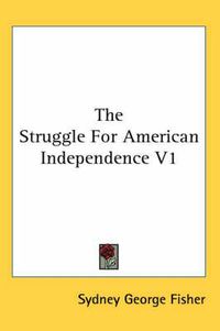 Cover image for The Struggle for American Independence V1