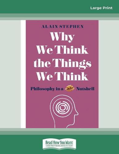 Cover image for Why We Think the Things We Think: Philosophy in a Nutshell