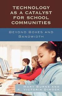 Cover image for Technology as a Catalyst for School Communities: Beyond Boxes and Bandwidth