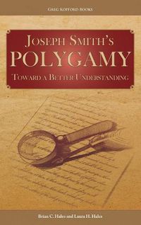 Cover image for Joseph Smith's Polygamy: Toward a Better Understanding