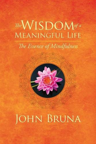 Cover image for The Wisdom of a Meaningful Life: The Essence of Mindfulness