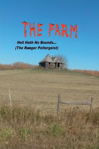 Cover image for The Farm... Hell Hath No Bounds (The Ranger Poltergeist)