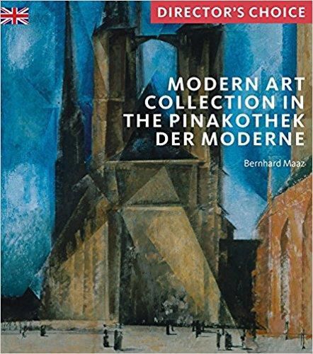 Cover image for Modern Art Collection in the Pinakothek der Moderne Munich: Director's Choice