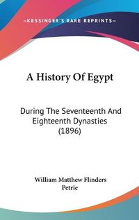 Cover image for A History of Egypt: During the Seventeenth and Eighteenth Dynasties (1896)