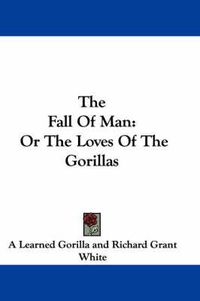 Cover image for The Fall of Man: Or the Loves of the Gorillas