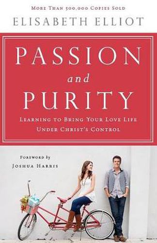 Cover image for Passion and Purity - Learning to Bring Your Love Life Under Christ"s Control