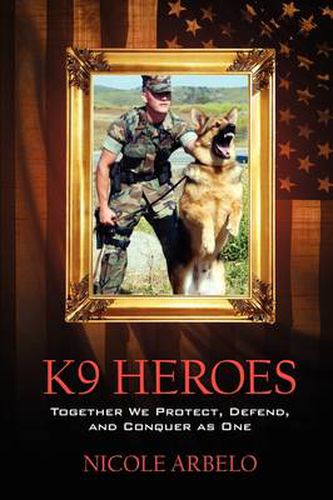 Cover image for K9 Heroes: Together We Protect, Defend, and Conquer as One