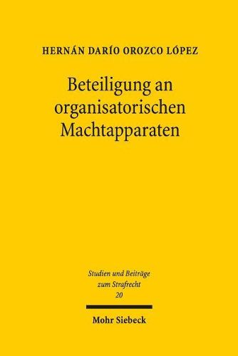 Cover image for Beteiligung an organisatorischen Machtapparaten: Eine Untersuchung zur Begrundung und Verteilung strafrechtlicher Verantwortung