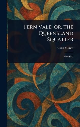 Cover image for Fern Vale; or, the Queensland Squatter