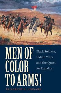 Cover image for Men of Color to Arms!: Black Soldiers, Indian Wars, and the Quest for Equality