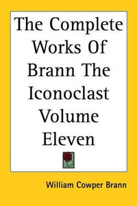 Cover image for The Complete Works Of Brann The Iconoclast Volume Eleven