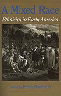 Cover image for A Mixed Race: Ethnicity in Early America