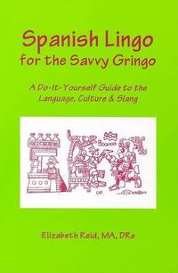 Cover image for Spanish Lingo for the Savvy Gringo