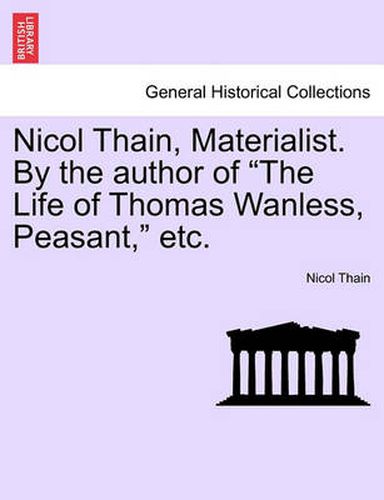 Cover image for Nicol Thain, Materialist. by the Author of  The Life of Thomas Wanless, Peasant,  Etc.