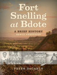 Cover image for Fort Snelling at Bdote Updated Edition: A Brief History