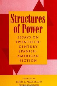 Cover image for Structures of Power: Essays on Twentieth-Century Spanish-American Fiction