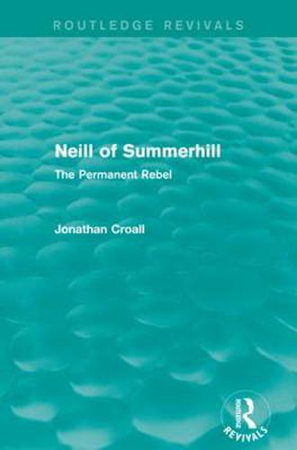Neill of Summerhill (Routledge Revivals): The Permanent Rebel