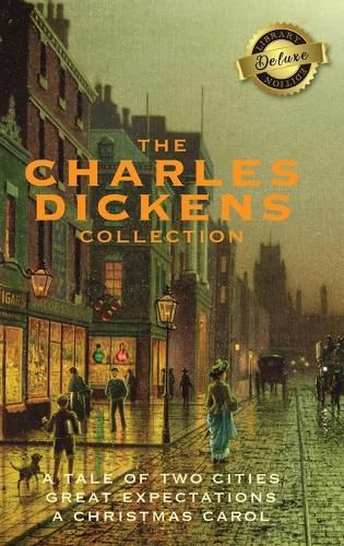 Cover image for The Charles Dickens Collection: (3 Books) A Tale of Two Cities, Great Expectations, and A Christmas Carol (Deluxe Library Edition)