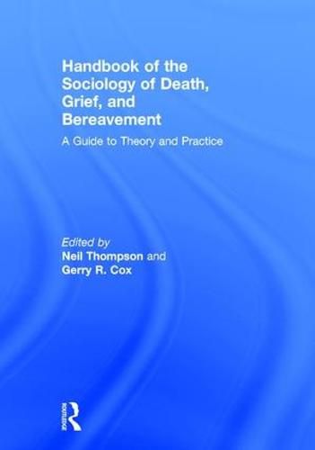 Handbook of the Sociology of Death, Grief, and Bereavement: A Guide to Theory and Practice