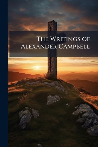 Cover image for The Writings of Alexander Campbell
