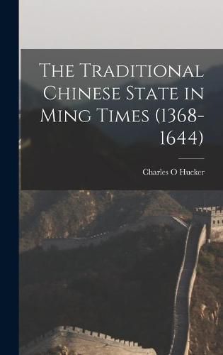 Cover image for The Traditional Chinese State in Ming Times (1368-1644)