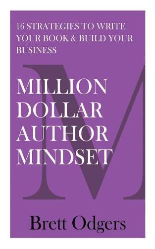 Cover image for Million Dollar Author Mindset: Sixteen strategies to write your book & build your business