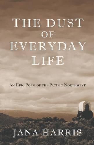 Cover image for The Dust of Everyday Life: An Epic Poem of the Pacific Northwest